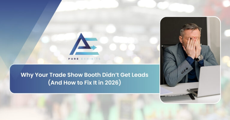 Why Your Trade Show Booth Didn’t Get Leads (And How to Fix It in 2026)