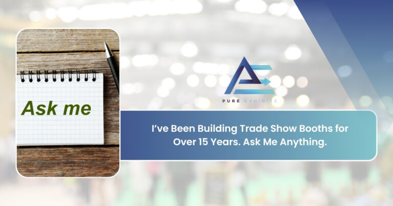 I’ve Been Building Trade Show Booths for Over 15 Years. Ask Me Anything.