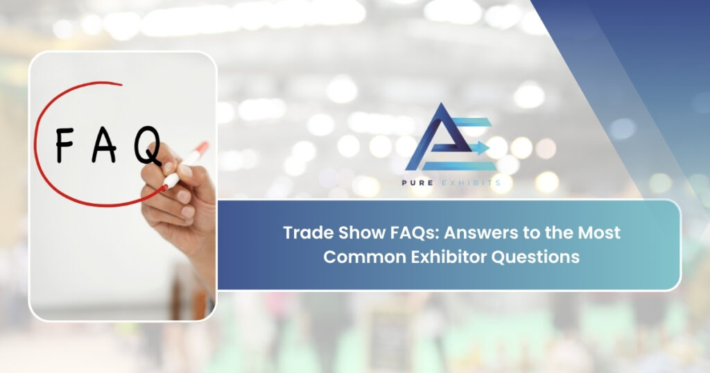Trade Show FAQs: Answers to the Most Common Exhibitor Questions