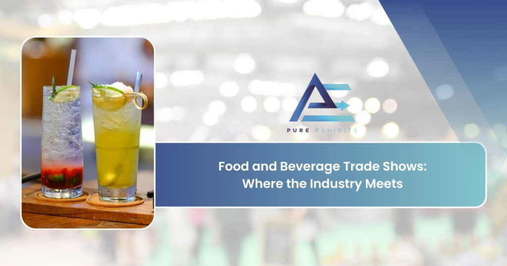 Food and Beverage Trade Shows: Where the Industry Meets