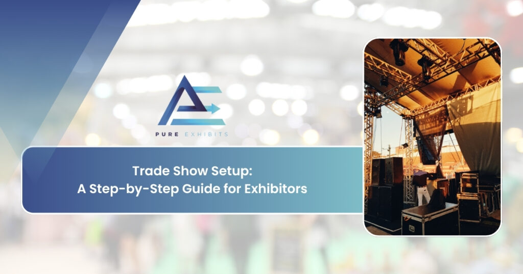 Trade Show Setup: A Step-by-Step Guide for Exhibitors