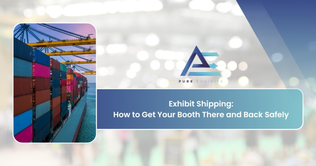 Exhibit Shipping: How to Get Your Booth There and Back Safely