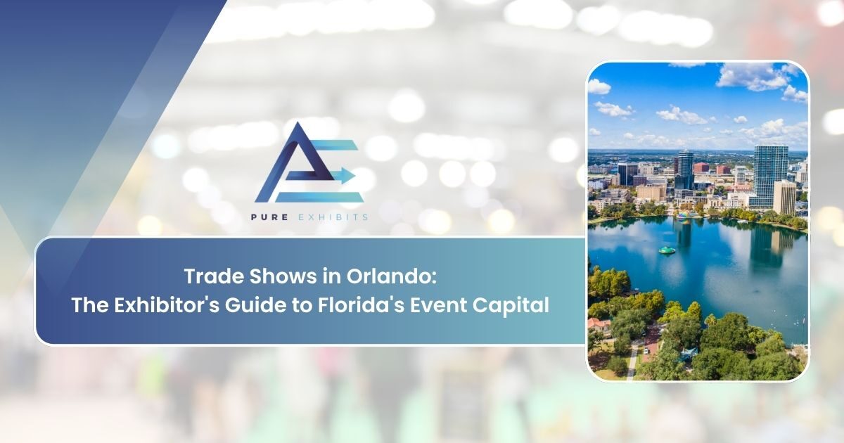 Trade Shows in Orlando: The Exhibitor’s Guide to Florida’s Event Capital