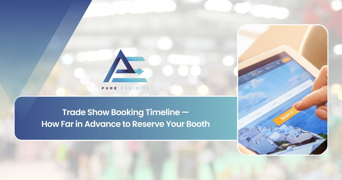 Trade Show Booking Timeline: How Far in Advance to Reserve Your Booth