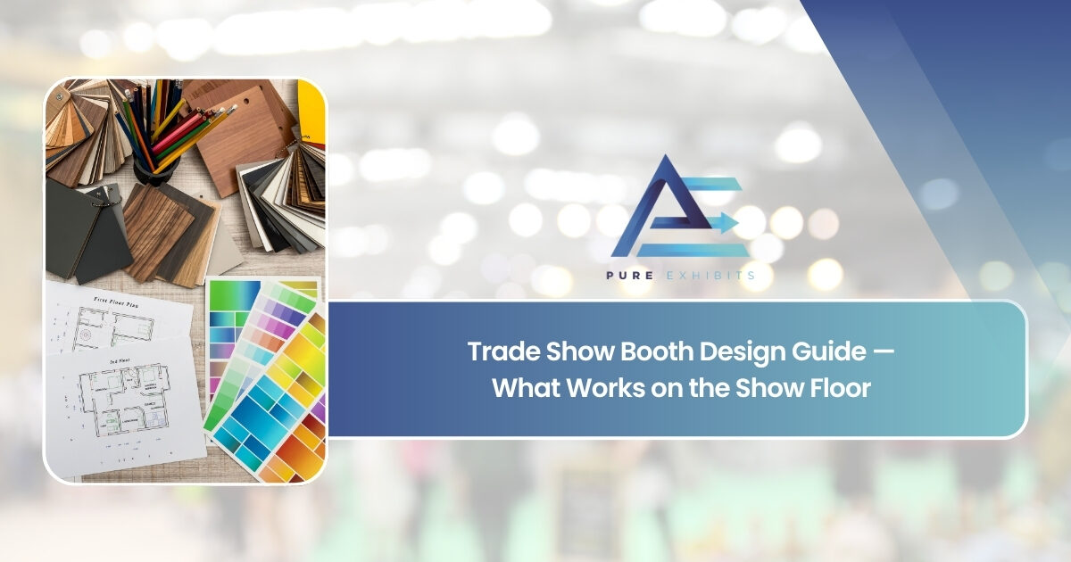 Trade Show Booth Design Guide: What Works on the Show Floor