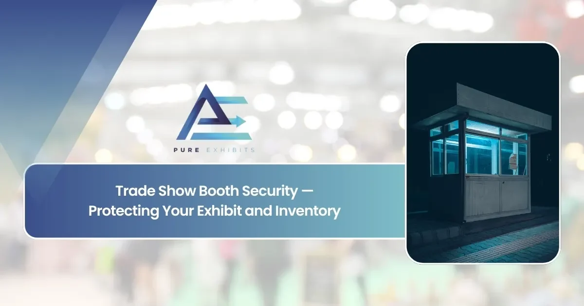 Trade Show Booth Security: Protecting Your Exhibit and Inventory