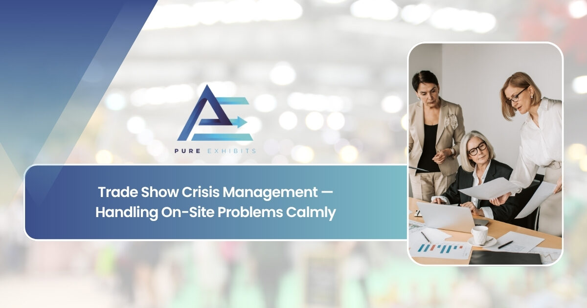 Trade Show Crisis Management: Handling On-Site Problems Calmly