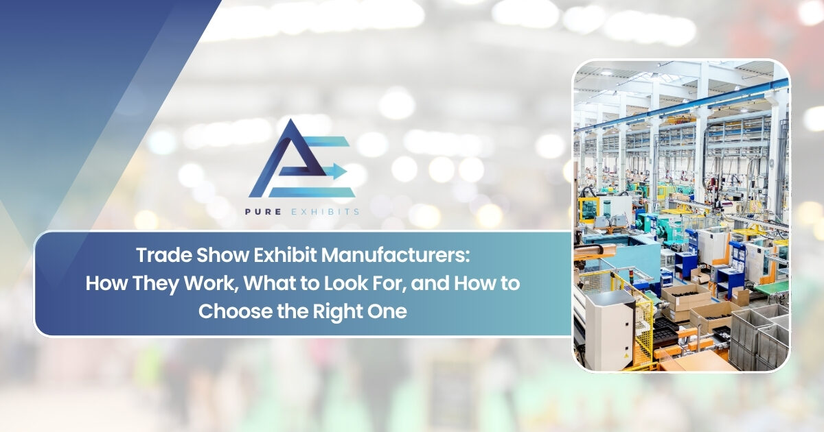 Trade Show Exhibit Manufacturers: How They Work, What to Look For, and How to Choose the Right One