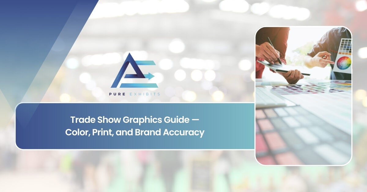 Trade Show Graphics Guide: Color, Print, and Brand Accuracy