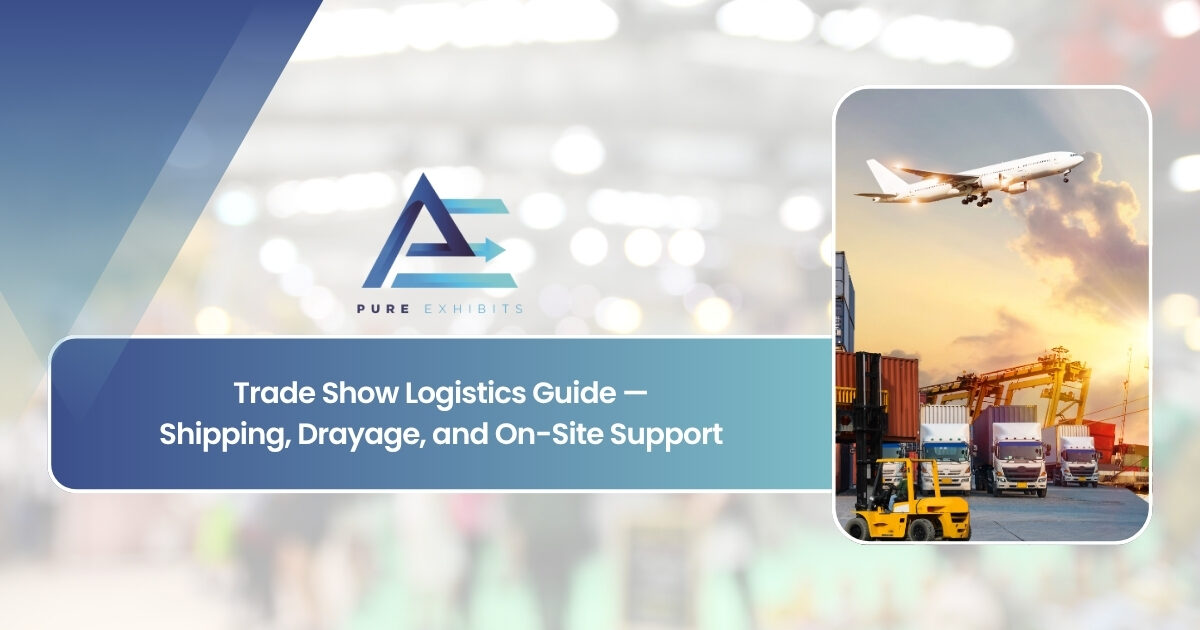 Trade Show Logistics Guide: Shipping, Drayage, and On-Site Support