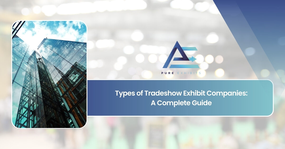 Types of Tradeshow Exhibit Companies: A Complete Guide