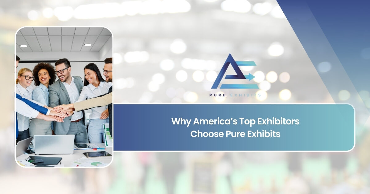 Why America’s Top Exhibitors Choose Pure Exhibits