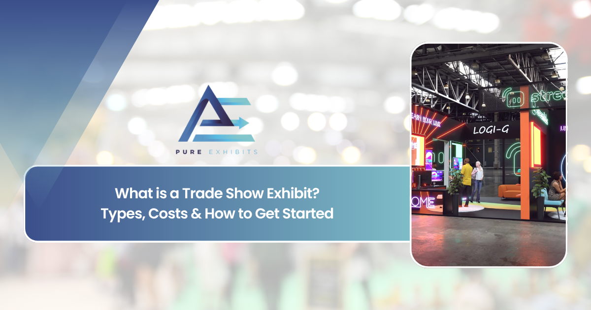 What is a Trade Show Exhibit? Types, Costs & How to Get Started