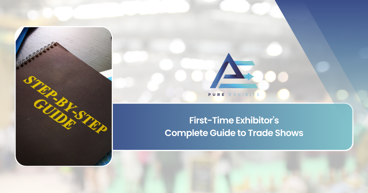 First-Time Exhibitor’s Complete Guide to Trade Shows