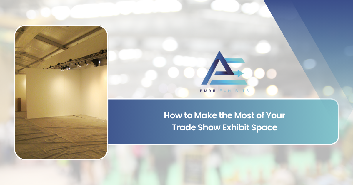 How to Make the Most of Your Trade Show Exhibit Space