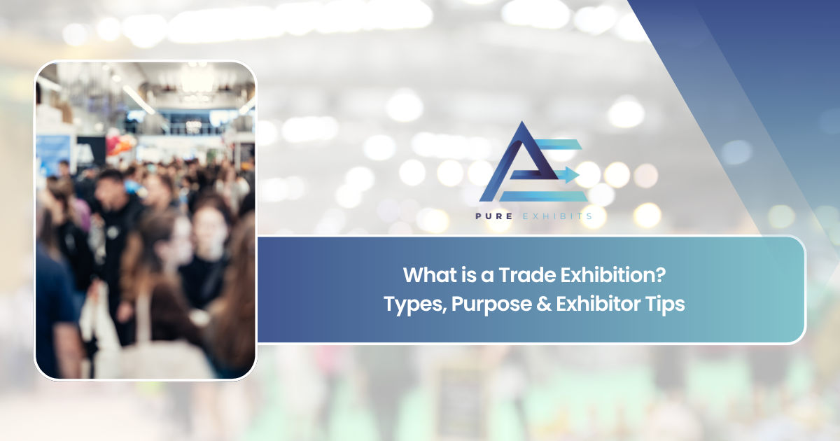 What is a Trade Exhibition? Types, Purpose & Exhibitor Tips