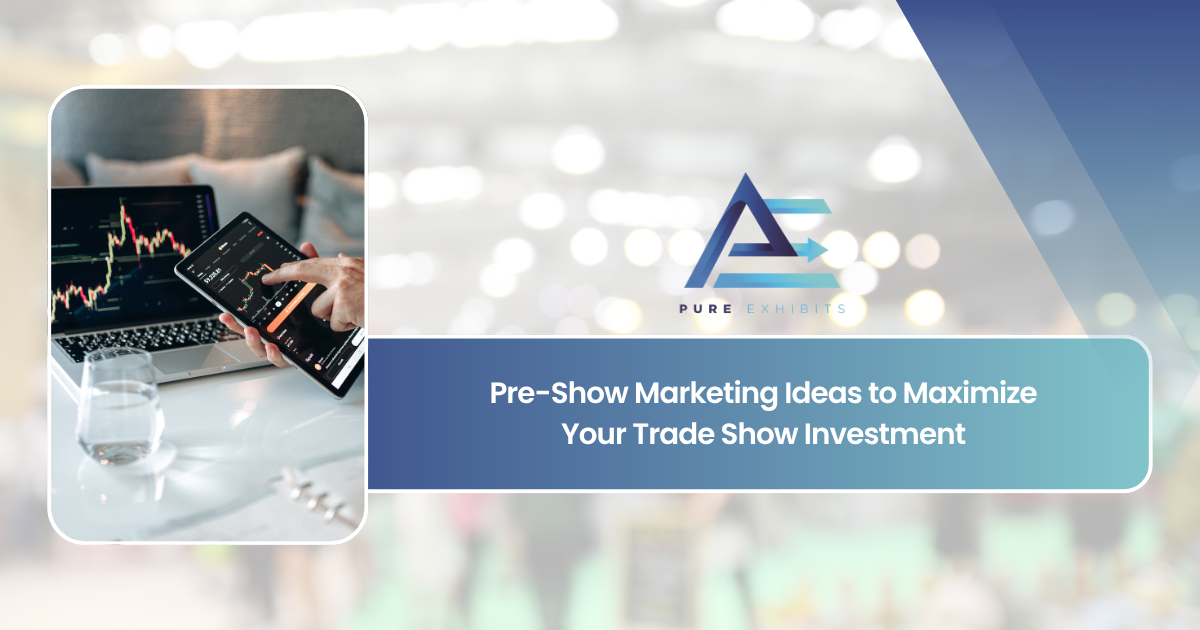 Pre-Show Marketing Ideas to Maximize Your Trade Show Investment featured image