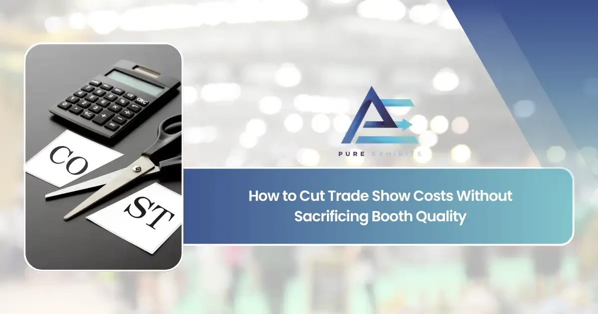 How to Cut Trade Show Costs Without Sacrificing Booth Quality featured image