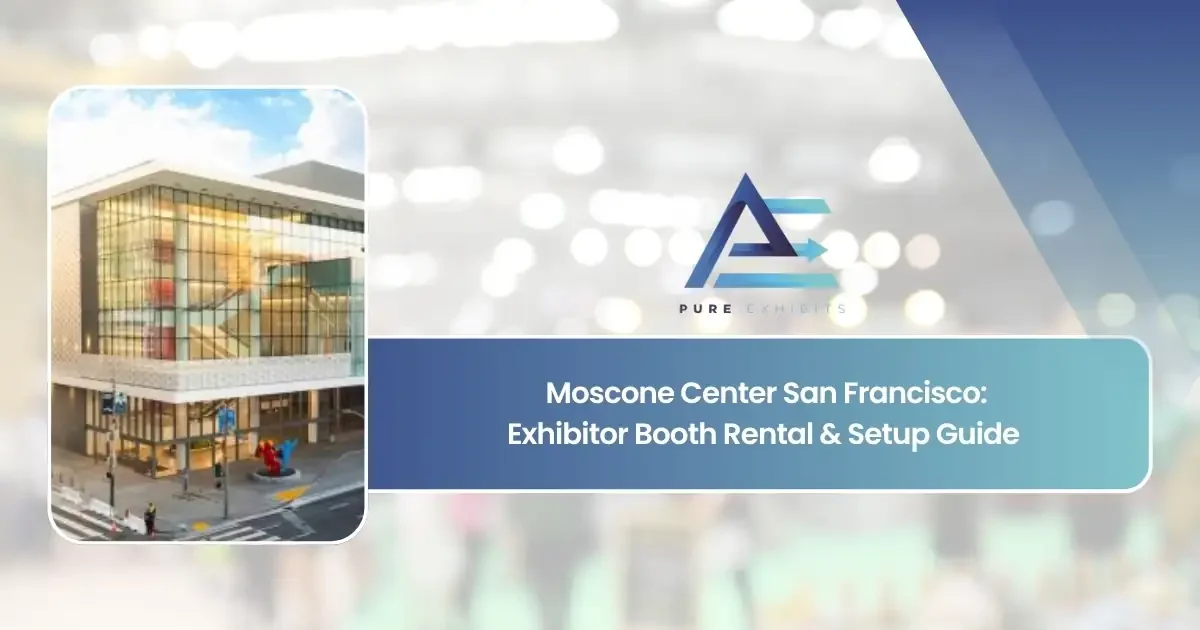 Moscone Center San Francisco: Exhibitor Booth Rental & Setup Guide