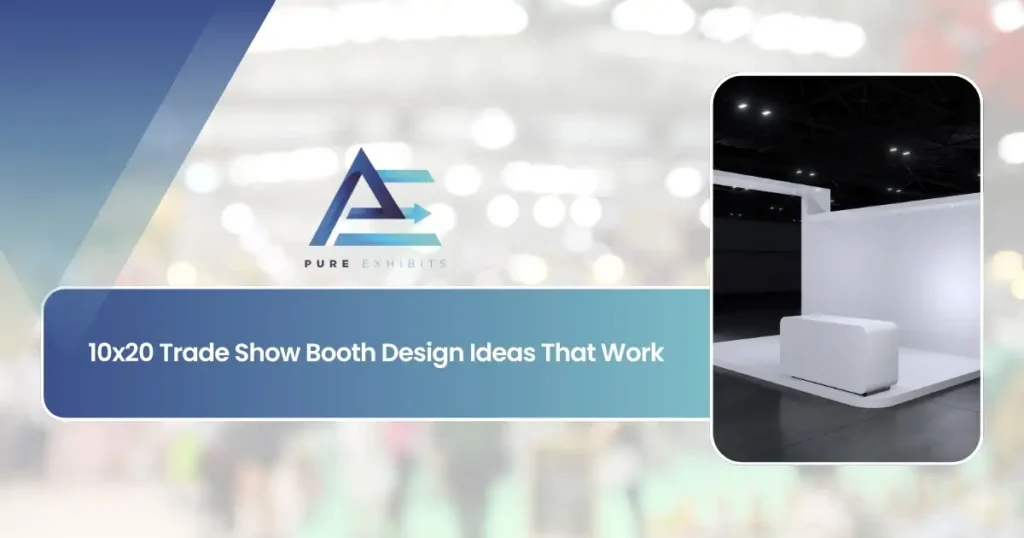 10×20 Trade Show Booth Design Ideas That Work
