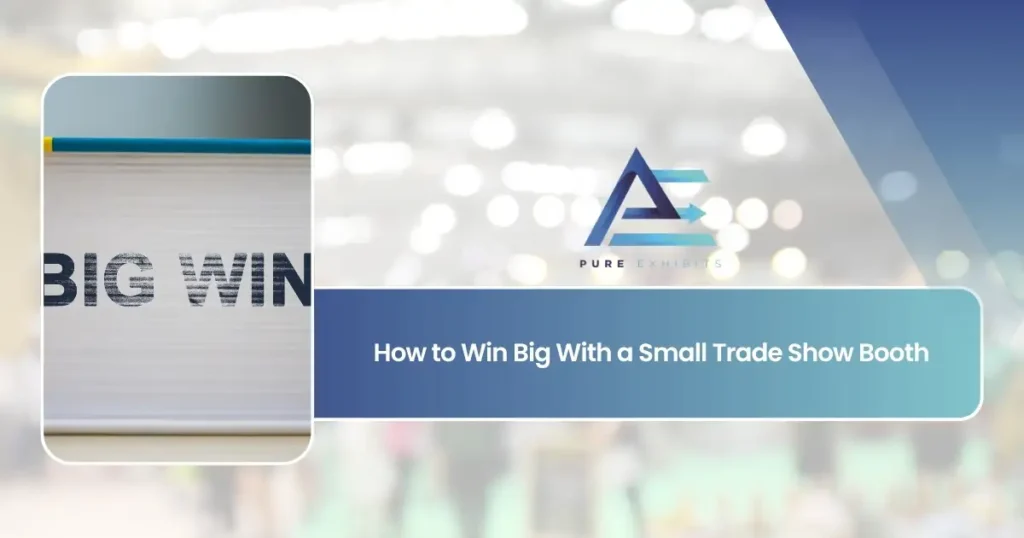 How to Win Big With a Small Trade Show Booth
