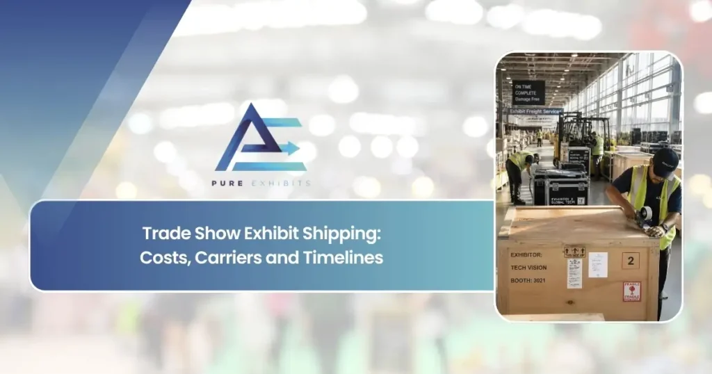 Trade Show Exhibit Shipping: Costs, Carriers and Timelines