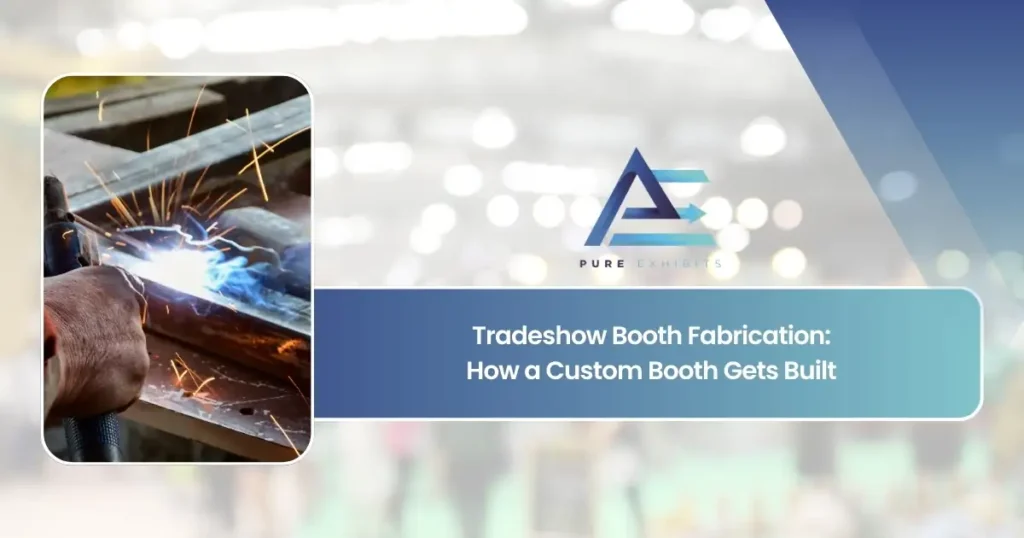 Tradeshow Booth Fabrication: How a Custom Booth Gets Built featured image