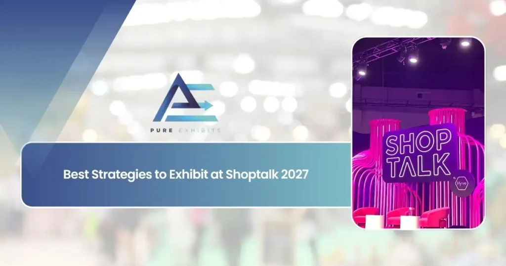 Best Strategies to Exhibit at Shoptalk 2027 | Pure Exhibits