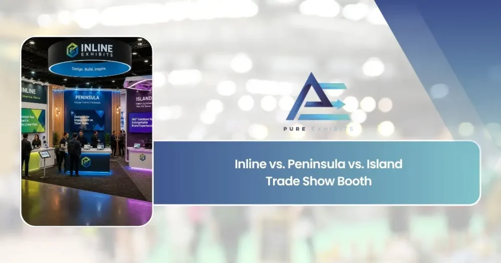 Inline vs. Peninsula vs. Island Trade Show Booth | Pure Exhibits