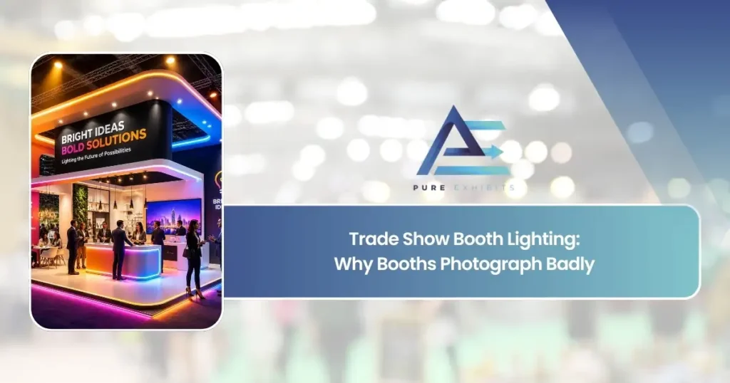 Trade Show Booth Lighting: Why Booths Photograph Badly | Pure Exhibits