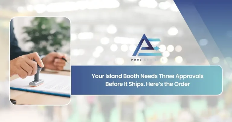 Your Island Booth Needs Three Approvals Before It Ships. Here’s the Order. | Pure Exhibits