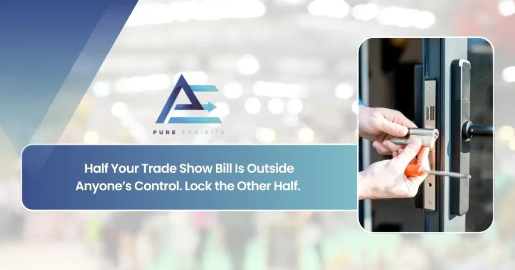 Half Your Trade Show Bill Is Outside Anyone’s Control. Lock the Other Half. | Pure Exhibits