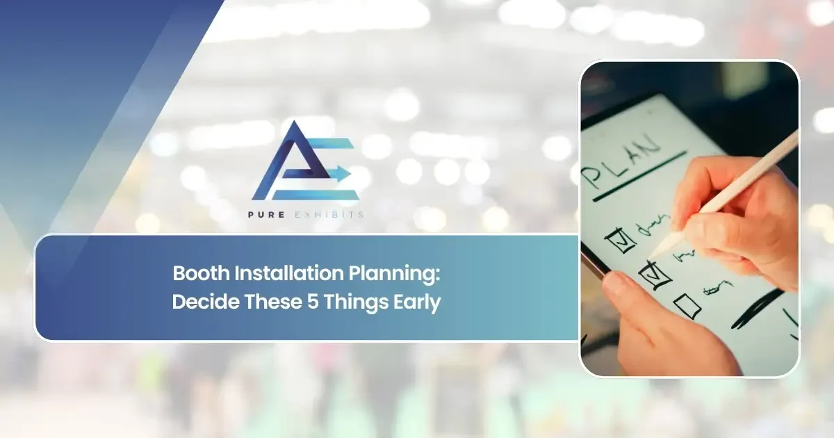 Booth Installation Planning: Decide These 5 Things Early