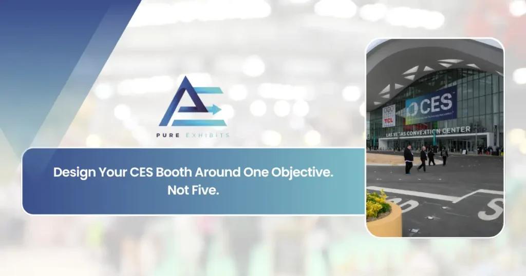 Design Your CES Booth Around One Objective. Not Five.
