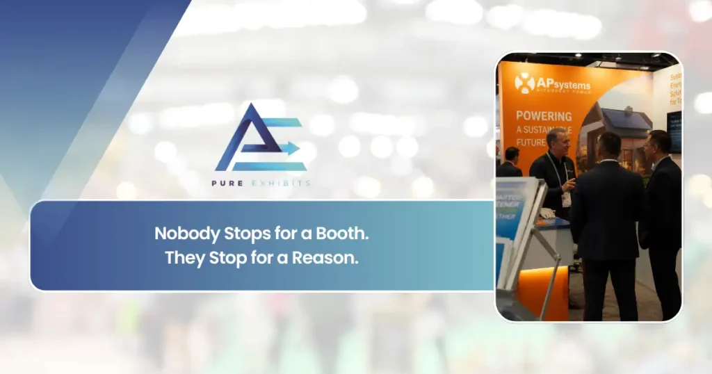 Nobody Stops for a Booth. They Stop for a Reason.